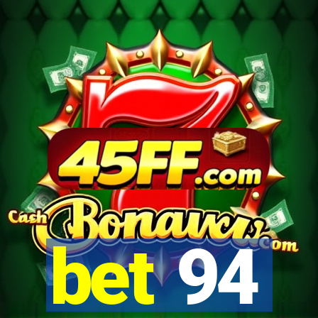 bet 94